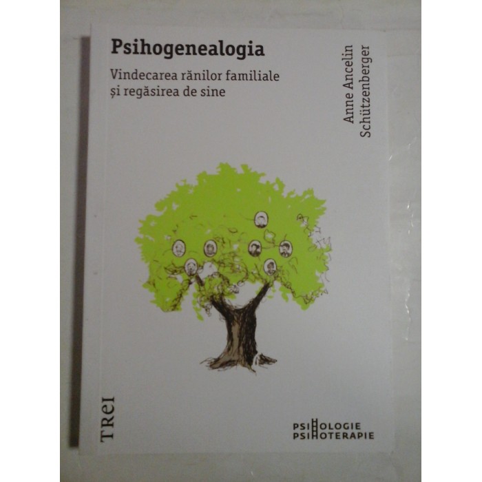   PSIHOGENEALOGIA  Vindecarea ranilor familiale si regasirea de sine  -  Anne  Ancelin  Schutzenberger  